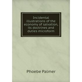 Книга Incidental illustrations of the economy of salvation, its doctrines and duties microform
Книга Incidental illustrations of the economy of salvation, its doctrines and duties microform