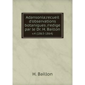 Книга Adansonia; recueil d'observations botaniques /redige par le Dr. H. Baillon. v.4 (1863-1864)
Книга Adansonia; recueil d'observations botaniques /redige par le Dr. H. Baillon. v.4 (1863-1864)