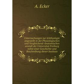Книга Untersuchungen zur Ichthyologie angestellt in der Physiologischen und Vergleichend-Anatomischen anstalt der Universitat Freiburg nebst einer Ges
Книга Untersuchungen zur Ichthyologie angestellt in der Physiologischen und Vergleichend-Anatomischen anstalt der Universitat Freiburg nebst einer Ges