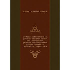 Книга Efectos de las facciones en los gobiernos nacientes: en este libro se recopilan los principios fundamentales del gobierno democrático constituci
Книга Efectos de las facciones en los gobiernos nacientes: en este libro se recopilan los principios fundamentales del gobierno democrático constituci