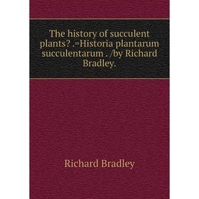 Книга The history of succulent plants.=Historia plantarum succulentarum. /by Richard Bradley.
Книга The history of succulent plants.=Historia plantarum succulentarum. /by Richard Bradley.