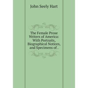 Книга The Female Prose Writers of America: With Portraits, Biographical Notices, and Specimens of.
Книга The Female Prose Writers of America: With Portraits, Biographical Notices, and Specimens of.