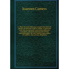 C. Plinii Secundi Historiae mundi libri XXXVII /denuo ad uetustos codices collati, et plurimis locis iam iterum post cunctorum editiones emendati
C. Plinii Secundi Historiae mundi libri XXXVII /denuo ad uetustos codices collati, et plurimis locis iam iterum post cunctorum editiones emendati
