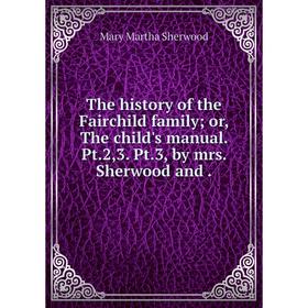 Книга The history of the Fairchild family; or, The child's manual. Pt.2,3. Pt.3, by mrs. Sherwood and.
Книга The history of the Fairchild family; or, The child's manual. Pt.2,3. Pt.3, by mrs. Sherwood and.