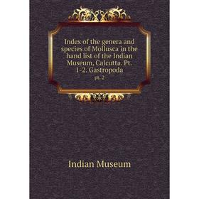 Книга Index of the genera and species of Mollusca in the hand list of the Indian Museum, Calcutta. Pt. 1-2. Gastropoda pt. 2
Книга Index of the genera and species of Mollusca in the hand list of the Indian Museum, Calcutta. Pt. 1-2. Gastropoda pt. 2
