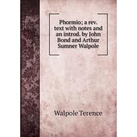 Книга Phormio; a rev. text with notes and an introd. by John Bond and Arthur Sumner Walpole
Книга Phormio; a rev. text with notes and an introd. by John Bond and Arthur Sumner Walpole