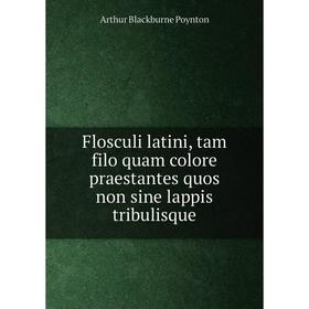 Книга Flosculi latini, tam filo quam colore praestantes quos non sine lappis tribulisque
Книга Flosculi latini, tam filo quam colore praestantes quos non sine lappis tribulisque