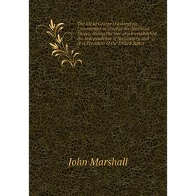 Книга The life of George Washington, Commander in Chief of the American Forces, during the war which established the Independence of his country, and
Книга The life of George Washington, Commander in Chief of the American Forces, during the war which established the Independence of his country, and