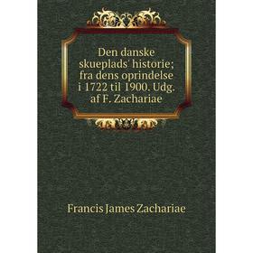 Книга Den danske skueplads' historie; fra dens oprindelse i 1722 til 1900. Udg. af F. Zachariae
Книга Den danske skueplads' historie; fra dens oprindelse i 1722 til 1900. Udg. af F. Zachariae