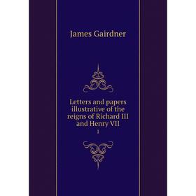 Книга Letters and papers illustrative of the reigns of Richard III and Henry VII 1
Книга Letters and papers illustrative of the reigns of Richard III and Henry VII 1