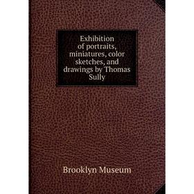 Книга Exhibition of portraits, miniatures, color sketches, and drawings by Thomas Sully
Книга Exhibition of portraits, miniatures, color sketches, and drawings by Thomas Sully