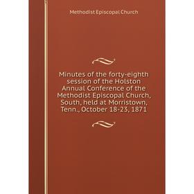 Книга Minutes of the forty-eighth session of the Holston Annual Conference of the Methodist Episcopal Church, South, held at Morristown, Tenn., Octobe
Книга Minutes of the forty-eighth session of the Holston Annual Conference of the Methodist Episcopal Church, South, held at Morristown, Tenn., Octobe
