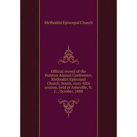 Книга Official record of the Holston Annual Conference, Methodist Episcopal Church, South, sixty-fifth session, held at Asheville, N.C., October, 1888
Книга Official record of the Holston Annual Conference, Methodist Episcopal Church, South, sixty-fifth session, held at Asheville, N.C., October, 1888