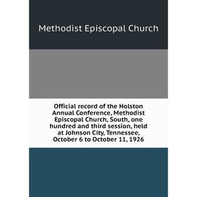 Книга Official record of the Holston Annual Conference, Methodist Episcopal Church, South, one hundred and third session, held at Johnson City, Tennes
Книга Official record of the Holston Annual Conference, Methodist Episcopal Church, South, one hundred and third session, held at Johnson City, Tennes
