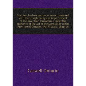 Statutes, by-laws and documents connected with the straightening and improvement of the River Don microform : under the authority of the Act of the Le
Statutes, by-laws and documents connected with the straightening and improvement of the River Don microform : under the authority of the Act of the Le