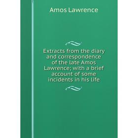Книга Extracts from the diary and correspondence of the late Amos Lawrence; with a brief account of some incidents in his life
Книга Extracts from the diary and correspondence of the late Amos Lawrence; with a brief account of some incidents in his life