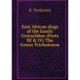 Книга East African slugs of the family Urocyclidae (Parts III & IV) The Genus Trichotoxon
Книга East African slugs of the family Urocyclidae (Parts III & IV) The Genus Trichotoxon