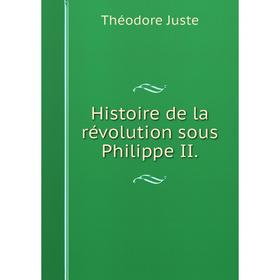 Книга Histoire de la révolution sous Philippe II.