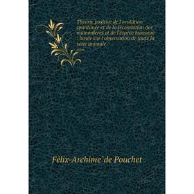 Книга Théorie positive de l'ovulation spontanée et de la fécondation des mammifères et de l'espèce humaine: basée sur l'observation de toute la série
Книга Théorie positive de l'ovulation spontanée et de la fécondation des mammifères et de l'espèce humaine: basée sur l'observation de toute la série
