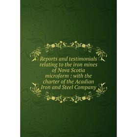 Книга Reports and testimonials relating to the iron mines of Nova Scotia microform: with the charter of the Acadian Iron and Steel Company
Книга Reports and testimonials relating to the iron mines of Nova Scotia microform: with the charter of the Acadian Iron and Steel Company