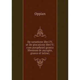 Книга De venatione libri IV, et De piscatione libri V; cum paraphrasi graeca librorum de aucupio, graece et latine;
Книга De venatione libri IV, et De piscatione libri V; cum paraphrasi graeca librorum de aucupio, graece et latine;