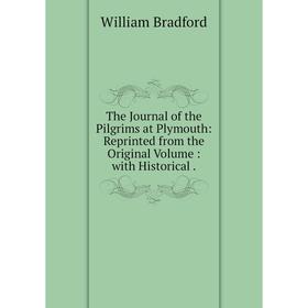 Книга The Journal of the Pilgrims at Plymouth: Reprinted from the Original Volume: with Historical.
Книга The Journal of the Pilgrims at Plymouth: Reprinted from the Original Volume: with Historical.