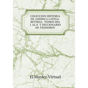 Книга COLECCION HISTORIA DE AMERICA LATINA-BETHELL TOMOS DEL 1 AL 8 Y DICCIONARIO DE TEODOROV
Книга COLECCION HISTORIA DE AMERICA LATINA-BETHELL TOMOS DEL 1 AL 8 Y DICCIONARIO DE TEODOROV