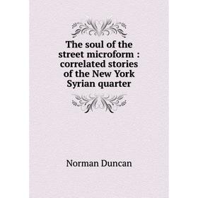 Книга The soul of the street microform: correlated stories of the New York Syrian quarter
Книга The soul of the street microform: correlated stories of the New York Syrian quarter
