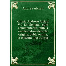 Книга Omnia Andreae Alciati V.C. Emblemata: cum commentariis, quibus emblematum detecta origine, dubia omnia, et obscura illustrantur
Книга Omnia Andreae Alciati V.C. Emblemata: cum commentariis, quibus emblematum detecta origine, dubia omnia, et obscura illustrantur