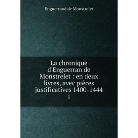 Книга La chronique d'Enguerran de Monstrelet: en deux livres, avec pièces justificatives 1400-1444 1
Книга La chronique d'Enguerran de Monstrelet: en deux livres, avec pièces justificatives 1400-1444 1