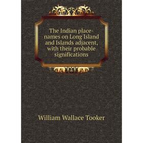 Книга The Indian place-names on Long Island and Islands adjacent, with their probable significations
Книга The Indian place-names on Long Island and Islands adjacent, with their probable significations