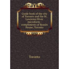 Книга Guide book of the city of Toronto and the St. Lawrence River microform: compliments of Rossin House, Toronto
Книга Guide book of the city of Toronto and the St. Lawrence River microform: compliments of Rossin House, Toronto