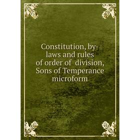 Книга Constitution, by-laws and rules of order of division, Sons of Temperance microform
Книга Constitution, by-laws and rules of order of division, Sons of Temperance microform