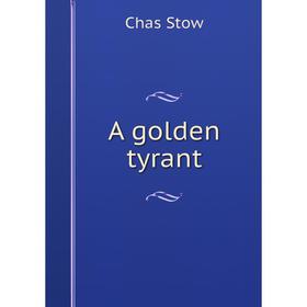 Книга A golden tyrant 
Книга A golden tyrant