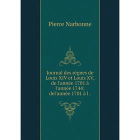 Книга Journal des règnes de Louis XIV et Louis XV, de l'année 1701 à l'année 1744: del'année 1701 à l.
Книга Journal des règnes de Louis XIV et Louis XV, de l'année 1701 à l'année 1744: del'année 1701 à l.
