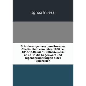 Книга Schilderungen aus dem Prerauer Ghettoleben vom Jahre 1888 i.e. 1838-1848 mit Streiflichtern bis an i.e. in die Gegenwart und Jugenderinnerungen
Книга Schilderungen aus dem Prerauer Ghettoleben vom Jahre 1888 i.e. 1838-1848 mit Streiflichtern bis an i.e. in die Gegenwart und Jugenderinnerungen