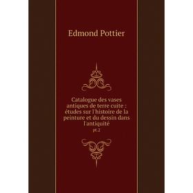 Книга Catalogue des vases antiques de terre cuite: études sur l'histoire de la peinture et du dessin dans l'antiquité pt.2
Книга Catalogue des vases antiques de terre cuite: études sur l'histoire de la peinture et du dessin dans l'antiquité pt.2