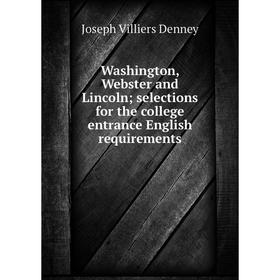Книга Washington, Webster and Lincoln; selections for the college entrance English requirements
Книга Washington, Webster and Lincoln; selections for the college entrance English requirements