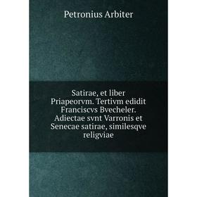 Книга Satirae, et liber Priapeorvm. Tertivm edidit Franciscvs Bvecheler. Adiectae svnt Varronis et Senecae satirae, similesqve religviae
Книга Satirae, et liber Priapeorvm. Tertivm edidit Franciscvs Bvecheler. Adiectae svnt Varronis et Senecae satirae, similesqve religviae