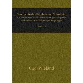 Книга Geschichte des Fräulein von Sternheim Von einer Freundin derselben aus Original-Papieren und andern zuverlässigen Quellen gezogen Theil 1, 2
Книга Geschichte des Fräulein von Sternheim Von einer Freundin derselben aus Original-Papieren und andern zuverlässigen Quellen gezogen Theil 1, 2
