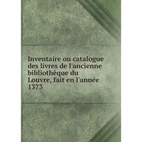 Книга Inventaire ou catalogue des livres de l'ancienne bibliothèque du Louvre, fait en l'année 1373
Книга Inventaire ou catalogue des livres de l'ancienne bibliothèque du Louvre, fait en l'année 1373