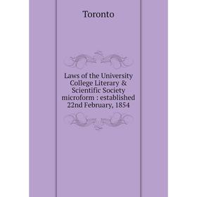 Книга Laws of the University College Literary & Scientific Society microform: established 22nd February, 1854
Книга Laws of the University College Literary & Scientific Society microform: established 22nd February, 1854