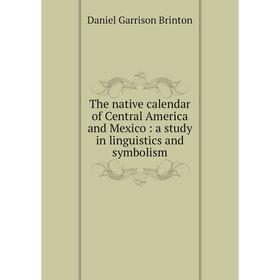 Книга The native calendar of Central America and Mexico: a study in linguistics and symbolism
Книга The native calendar of Central America and Mexico: a study in linguistics and symbolism