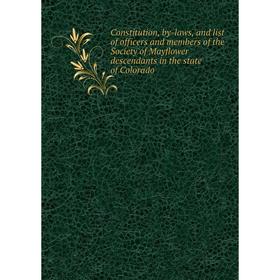 Книга Constitution, by-laws, and list of officers and members of the Society of Mayflower descendants in the state of Colorado
Книга Constitution, by-laws, and list of officers and members of the Society of Mayflower descendants in the state of Colorado