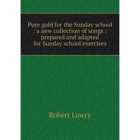 Книга Pure gold for the Sunday school: a new collection of songs: prepared and adapted for Sunday school exercises
Книга Pure gold for the Sunday school: a new collection of songs: prepared and adapted for Sunday school exercises