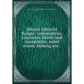 Книга Johann Albrecht Bengel: Lebensabriss, Character, Briefe und Aussprüche, nebst einem Anhang aus.
Книга Johann Albrecht Bengel: Lebensabriss, Character, Briefe und Aussprüche, nebst einem Anhang aus.