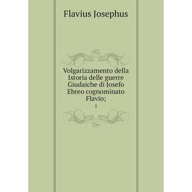 Книга Volgarizzamento della Istoria delle guerre Giudaiche di Josefo Ebreo cognominato Flavio; 1
Книга Volgarizzamento della Istoria delle guerre Giudaiche di Josefo Ebreo cognominato Flavio; 1