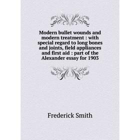 Книга Modern bullet wounds and modern treatment: with special regard to long bones and joints, field appliances and first aid: part of the Alexander e
Книга Modern bullet wounds and modern treatment: with special regard to long bones and joints, field appliances and first aid: part of the Alexander e
