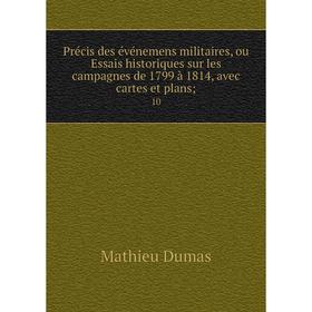 Книга Précis des événemens militaires, ou Essais historiques sur les campagnes de 1799 à 1814, avec cartes et plans; 10
Книга Précis des événemens militaires, ou Essais historiques sur les campagnes de 1799 à 1814, avec cartes et plans; 10