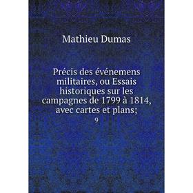 Книга Précis des événemens militaires, ou Essais historiques sur les campagnes de 1799 à 1814, avec cartes et plans; 9
Книга Précis des événemens militaires, ou Essais historiques sur les campagnes de 1799 à 1814, avec cartes et plans; 9